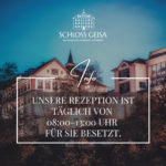 Schloss Geisa - Unsere Rezeption ist täglich von 8 bis 13 Uhr für Sie besetzt.